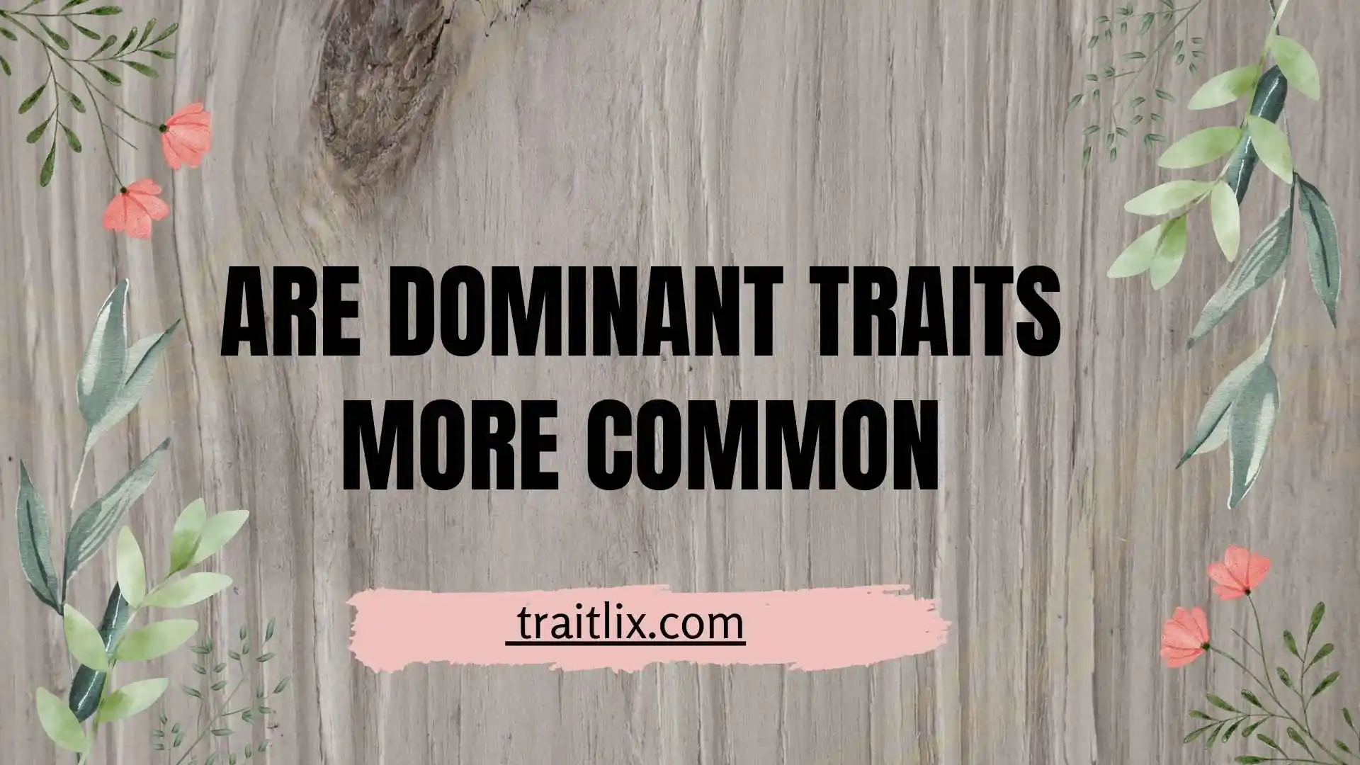 33+ Are Dominant Traits More Common? Understanding Dominant and Recessive Inheritance