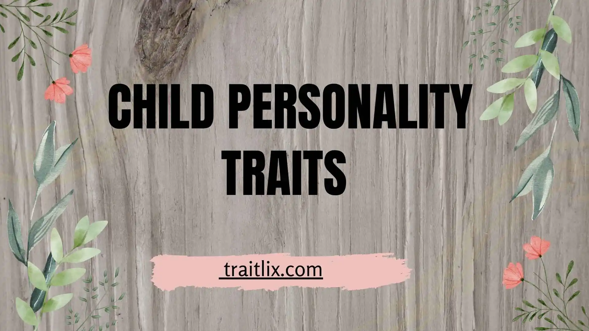 44+ Child Personality Traits: Understanding Temperament, Behavior, Strengths, and Development
