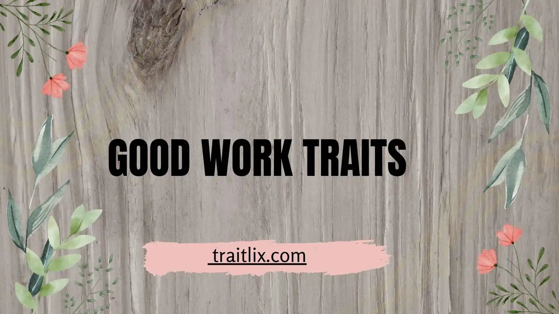 Good Work Traits: 15 Qualities That Make Someone a Great Employee