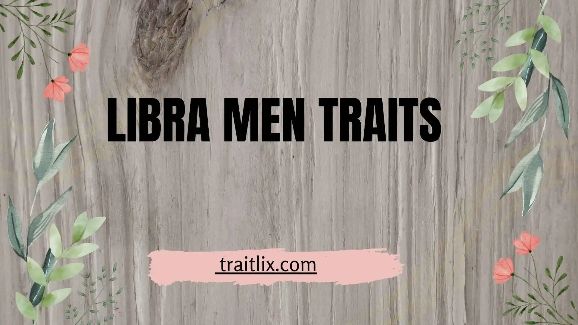 33+ Libra Men Traits: Personality, Strengths, Weaknesses, Love & Behavior