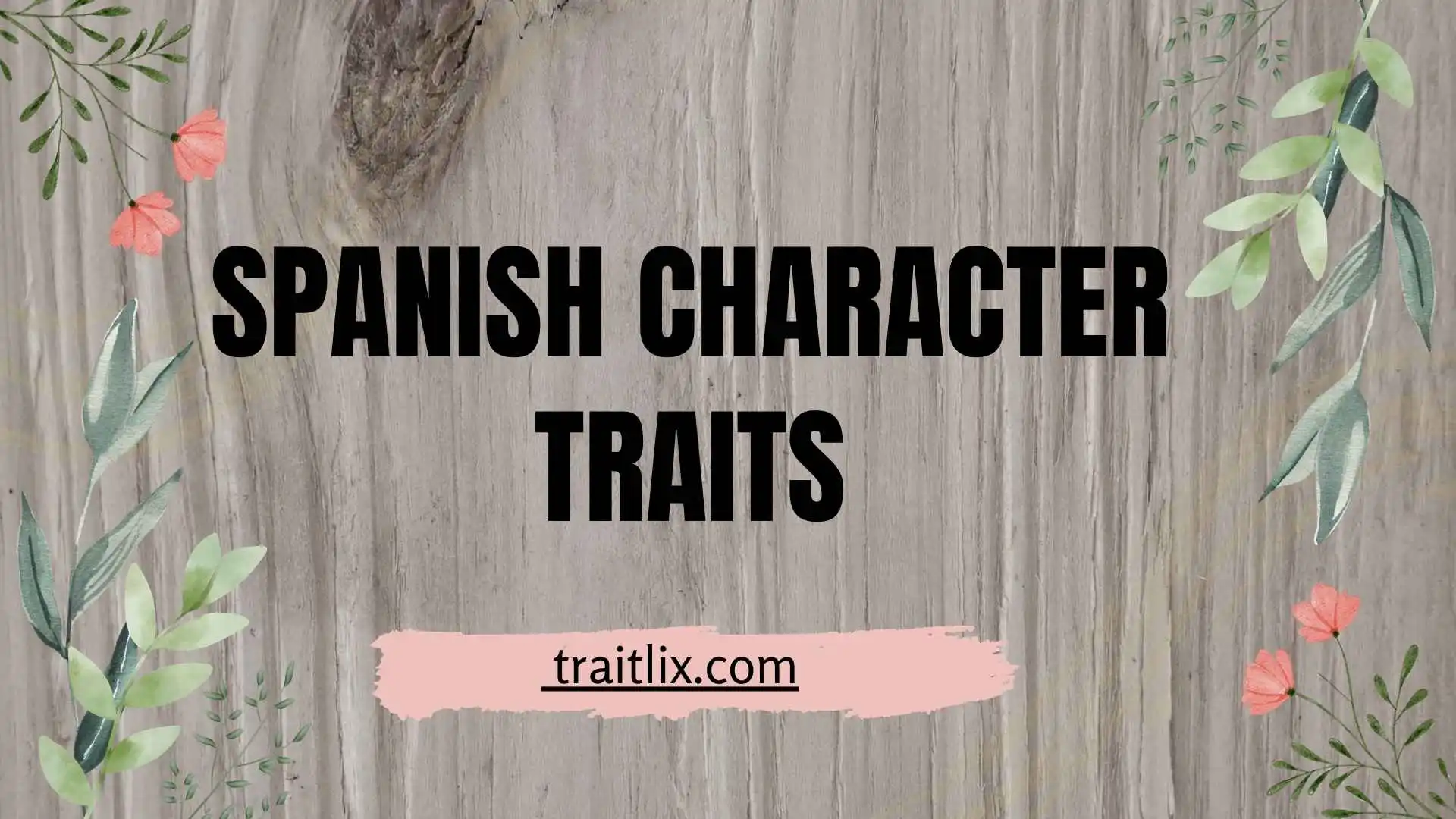 41+ Spanish Character Traits: Personality, Values, Communication, and Cultural Traits