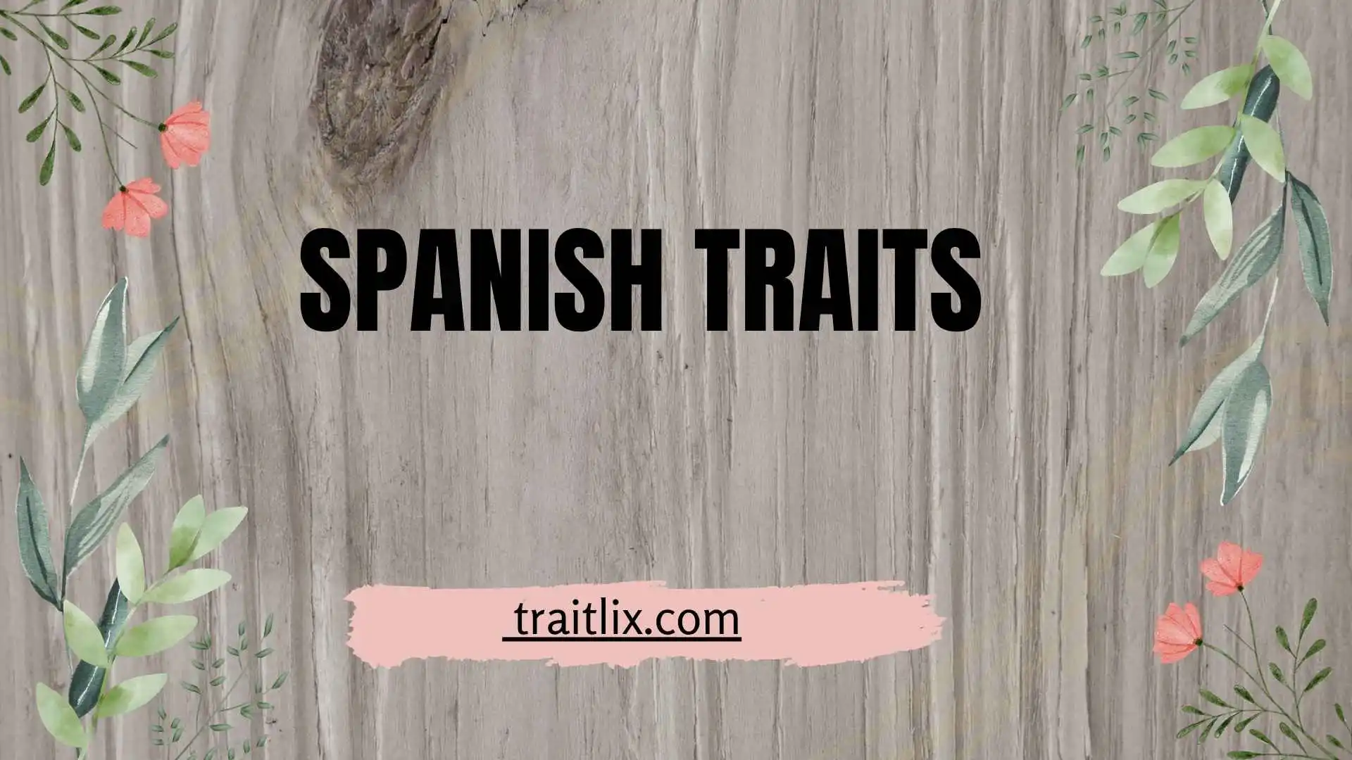 40+ Spanish Traits: Personality, Cultural Characteristics, Values, and Social Behaviors