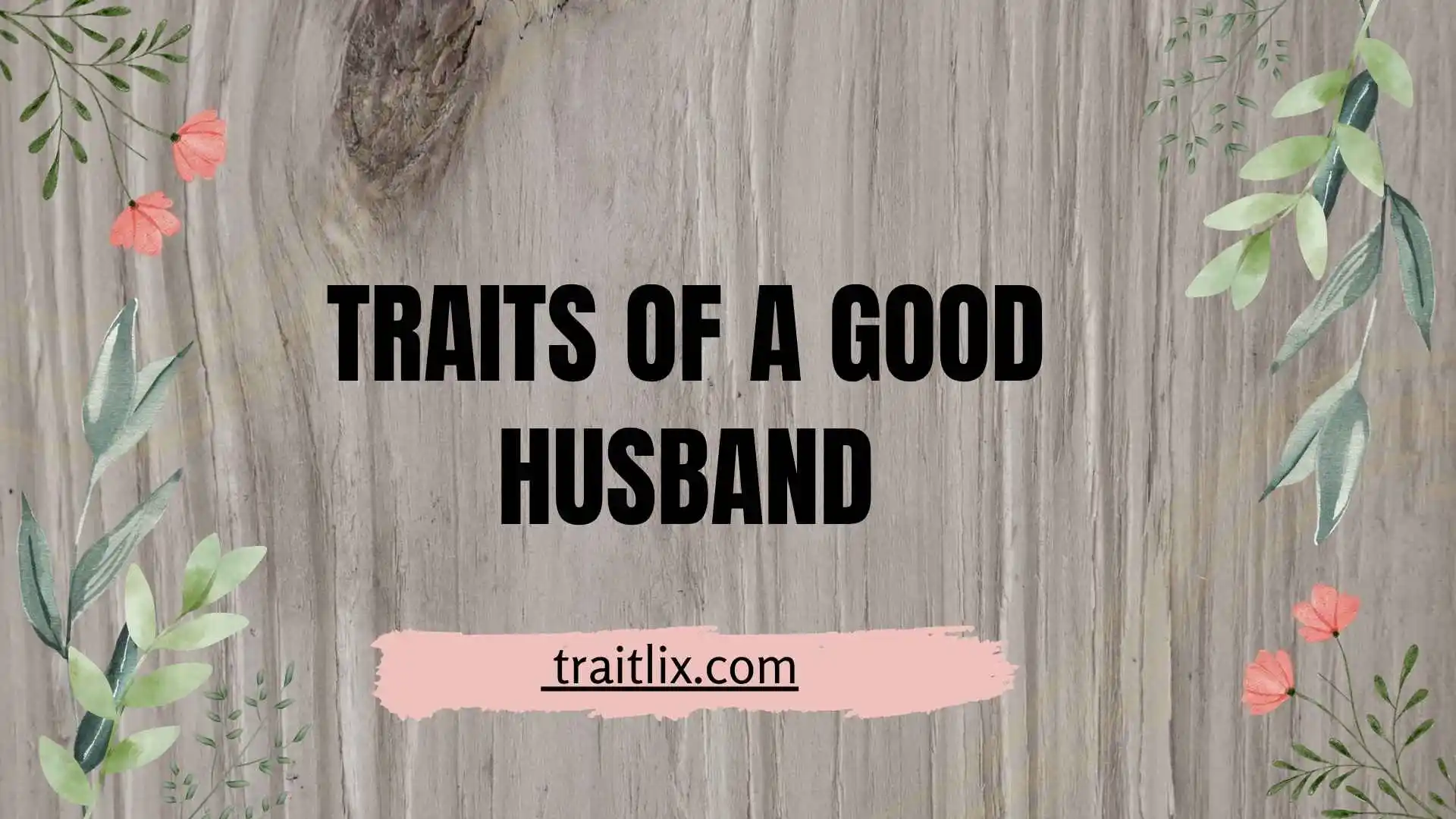 34+ Traits of a Good Husband: Qualities That Build a Strong, Loving Marriage