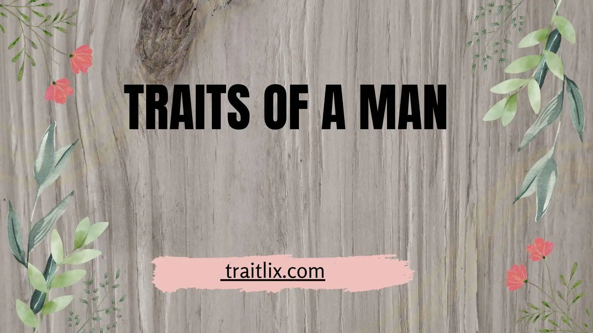 46+ Traits of a Man: Positive, Negative, and Strong Personality Traits Explained