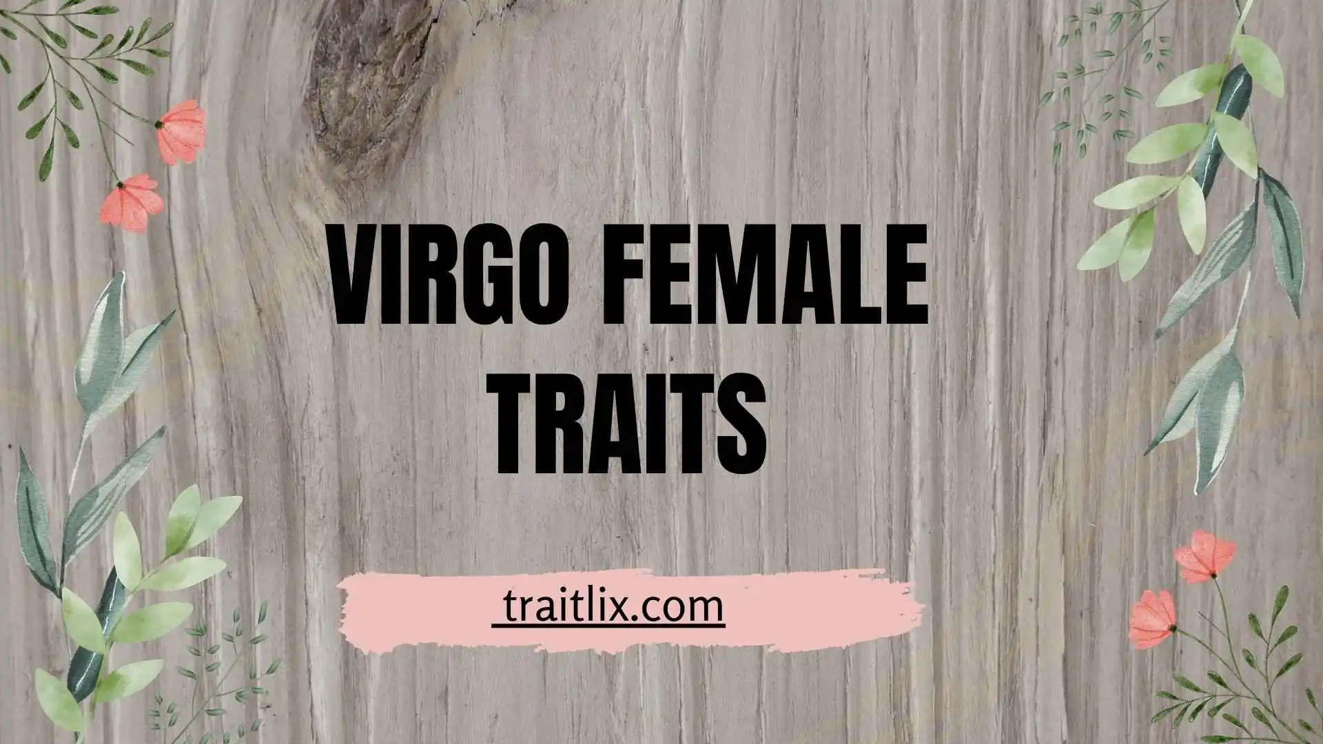 39+ Virgo Female Traits: Personality, Strengths, Weaknesses, Love, Career & More