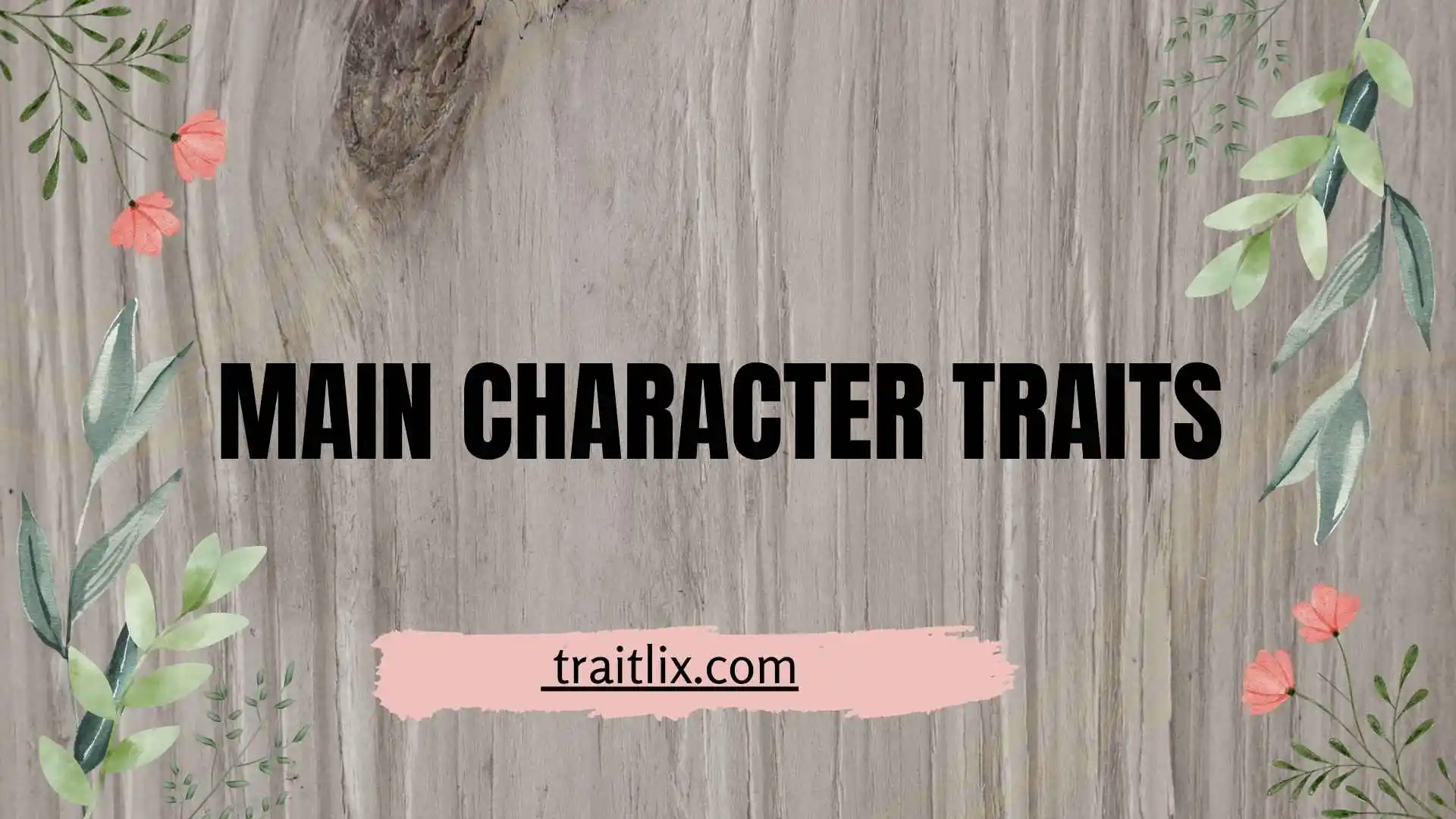 Main Character Traits: Examples, Meanings, and Types